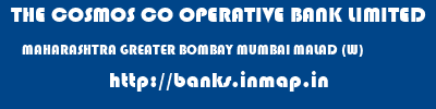 THE COSMOS CO OPERATIVE BANK LIMITED  MAHARASHTRA GREATER BOMBAY MUMBAI MALAD (W)  banks information 
